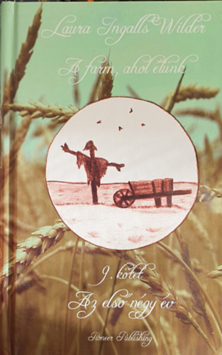 Laura Ingalls Wilder - A farm ahol lnk 9. - Az els ngy v