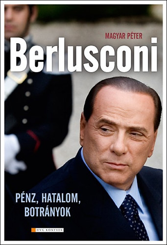 Magyar Péter - Berlusconi - Pénz, hatalom, botrányok