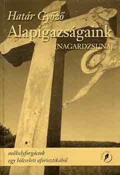 Hat�r Gy�z� - Alapigazs�gaink (Nagardzsuna)