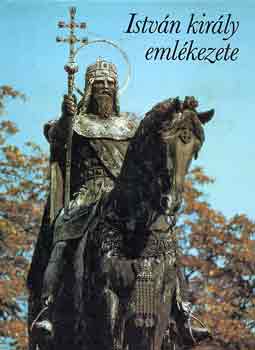 Gy�rffy Gy�rgy  (szerk.) - Istv�n kir�ly eml�kezete