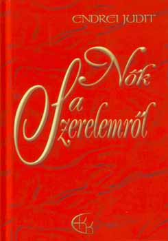 Endrei Judit - Nők a Szerelemről