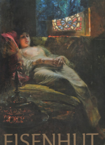 Olga Kovacev Ninkov - Eisenhut Ferenc �lete �s m�v�szete (1857-1903) - Sz�let�s�nek 150. �vfordul�ja alkalm�b�l