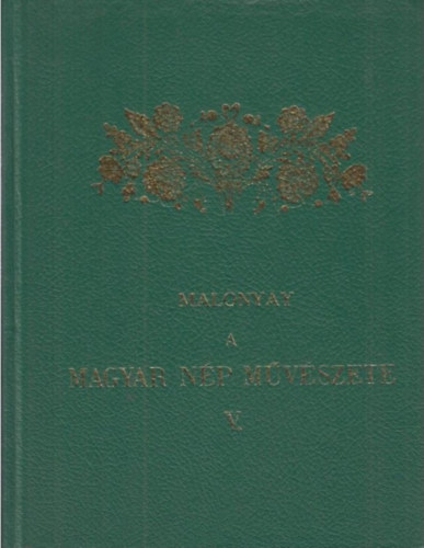Malonyay Dezső - A magyar nép művészete V.