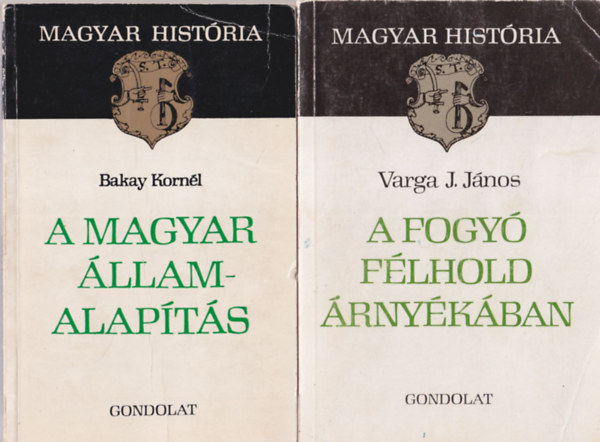 Bakay Kornl Varga J. Jnos - 2 db Magyar Histria: A magyar llamalapts + A fogy flhold rnykban