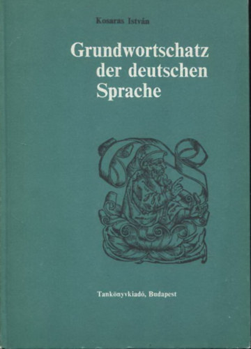Kosaras Istvn - Grundwortschatz der Deutschen Sprache (Einsprachiges Wrterbuch)