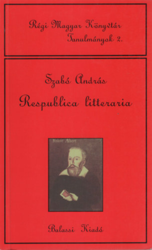 Szab Andrs - Respublica litteraria (Rgi Magyar Knyvtr Tanulmnyok 2.)