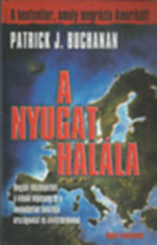 Patrick J. Buchanan - A nyugat hal�la (Hogyan vesz�lyezteti a kihal� n�pess�g �s a bev�ndorl�k inv�zi�ja orsz�gunkat �s civiliz�ci�nkat)
