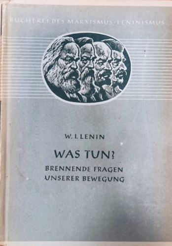 W. I. Lenin - Was tun? - Brennende Fragen unserer Bewegung