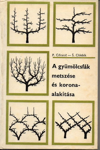 Pavel Cifranic - Stefan Chleb�k - A gy�m�lcsf�k metsz�se �s koronaalak�t�sa