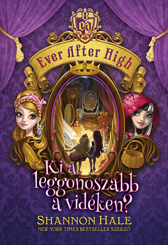Shannon Hale - Ki a leggonoszabb a vid�ken? - Ever After High 2.