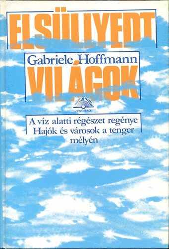 Gabriele Hoffmann - Els�llyedt vil�gok (A tenger alatti r�g�szet reg�nye)