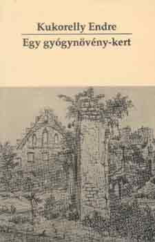 Kukorelly Endre - Egy gy�gyn�v�ny-kert