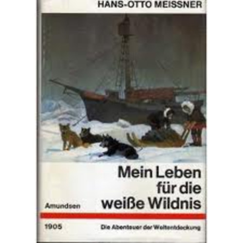 Hans Otto Meissner - Mein Leben für die weisse Wildnis
