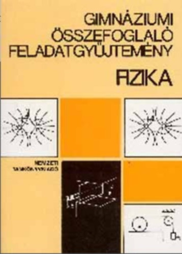 Isza Sndor  (szerk.) - Gimnziumi sszefoglal feladatgyjtemny - Fizika