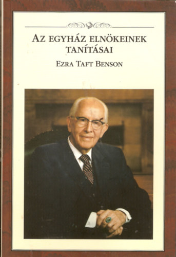 Az egyhz elnkeinek tantsai - Ezra Taft Benson