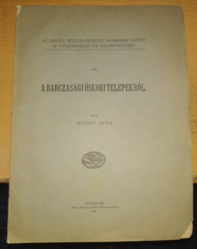 Teutsch Gyula - A Barczasági őskori telepekről VII. - Az Erdélyi Múzeum-Egyesület Brassóban tartott IV. Vándorgyűlésének Emlékkönyvéből