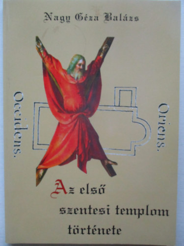 Nagy Gza Balzs - Az els szentesi templom trtnete