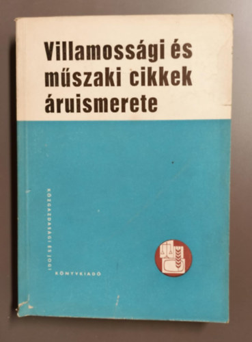 Szentirmay L�szl� - Villamoss�gi �s m�szaki cikkek �ruismerete