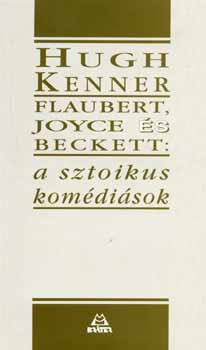 Hugh Kenner - Flaubert, Joyce és Beckett: a sztoikus komédiások