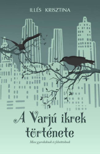 Illés Krisztina - A Varjú ikrek története