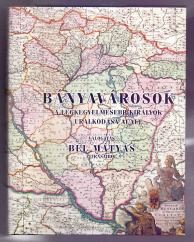 Bircher Erzsbet  (szerk.) - Bnyavrosok a legkegyelmesebb kirlyok uralkodsa alatt - Vlogats Bl Mtys lersaibl