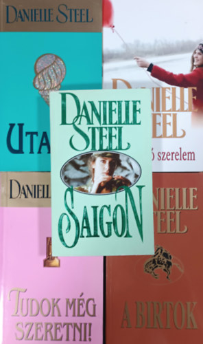 Danielle Steel - Saigon + A birtok + Tudok mg szeretni! + Megvlt szerelem + Utazs (5 ktet)