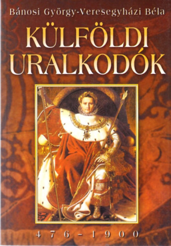 Bánosi György - Veresegyházi Béla - Külföldi uralkodók (476-1900)