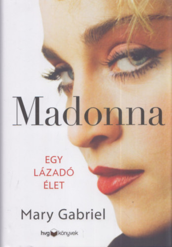 Mary Gabriel - Madonna (Egy lzad let)