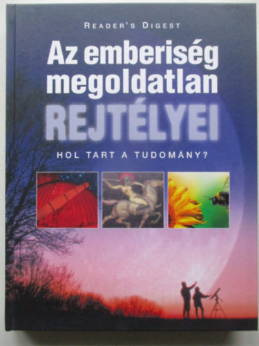 Az emberisg megoldatlan rejtlyei - Hol tart a tudomny? (Reader's Digest)