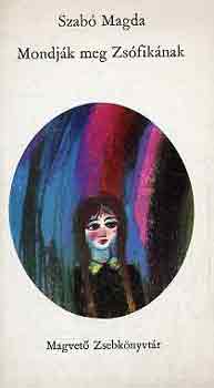 Szab� Magda - Mondj�k meg Zs�fik�nak