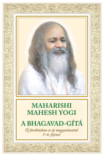 Maharishi Mahesh Yogi - A Bhagavad-Gt j fordtsban s j magyarzattal (1-6. fejezet)