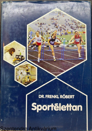 Dr. Graf.: Dr. László Jenőné Frenkl Róbert - Sportélettan - TESTNEVELÉSI FŐISKOLAI TANKÖNYV (Saját képpel)