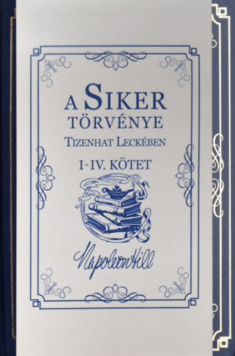Napoleon Hill - A Siker Törvénye Tizenhat Leckében I-IV. Kötet
