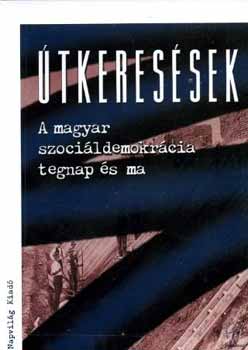 Feitl; Fldes; Hubai  (szerk) - tkeressek - A magyar szocildemokrcia tegnap s ma