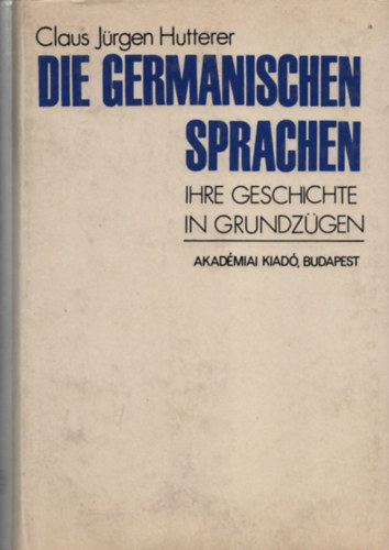 Claus Jrgen Hutterer - Die Germanischen Sprachen - Ihre Geschichte in Grundzgen