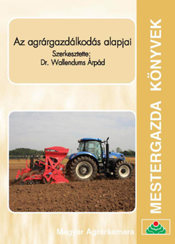 Wallendums �rp�d dr.  (szerk.) - Az agr�rgazd�lkod�s alapjai