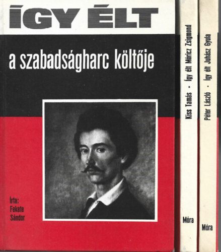 3 db �gy �lt, Fekete S�ndor: �gy �lt a szabads�gharc k�lt�je, Kiss Tam�s: �gy �lt M�ricz Zsigmond, P�ter L�szl�: �gy �lt Juh�sz Gyula