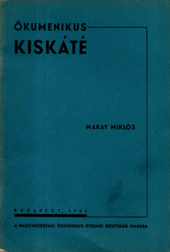 Dr. Makay Miklós - Ökumenikus Kiskáté