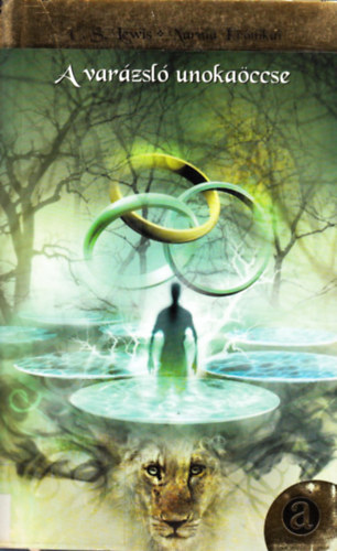 C. S. Lewis - Narnia krónikái 1. - A varázsló unokaöccse
