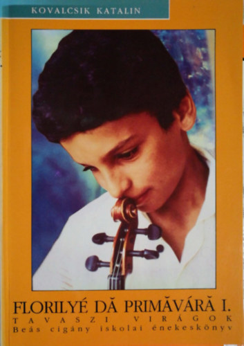 Kovalcsik Katalin - Florilyé dá primávárá I. / Tavaszi virágok (Beás cigány iskolai énekeskönyv) ( Hangkazetta nélkül)