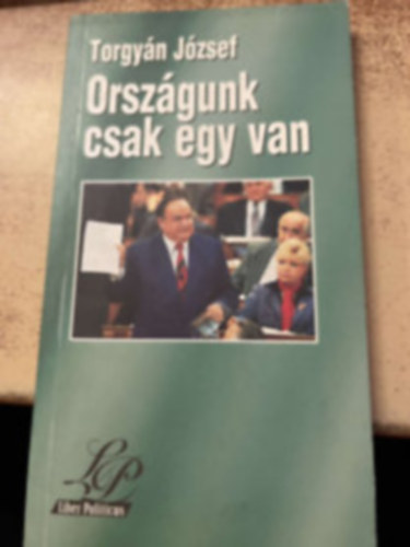 Torgyán József - Országunk csak egy van (Parlamenti felszólalások)