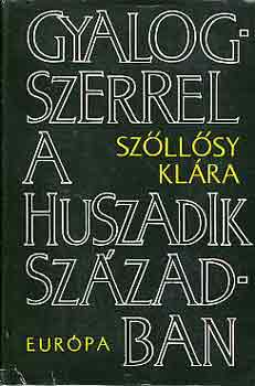 Sz�ll�sy Kl�ra - Gyalogszerrel a huszadik sz�zadban