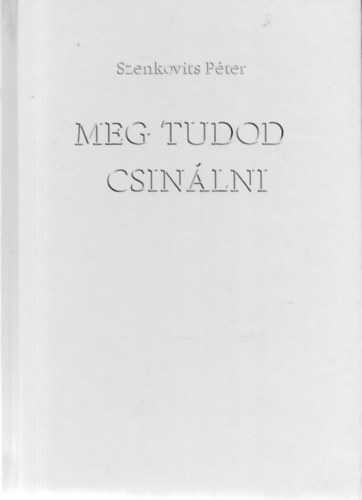 Szenkovits P�ter - Meg tudod csin�lni