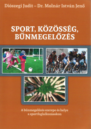 Diószegi Judit - Dr. Molnár István Jenő - Sport, közösség, bűnmegelőzés
