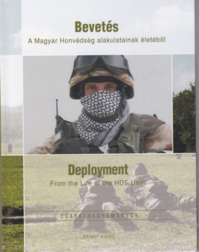 Kov�cs Attila  (szerk.) - Bevet�s - A Magyar Honv�ds�g alakulatainak �let�b�l / Deployment - From the life of the HDF Units 2009