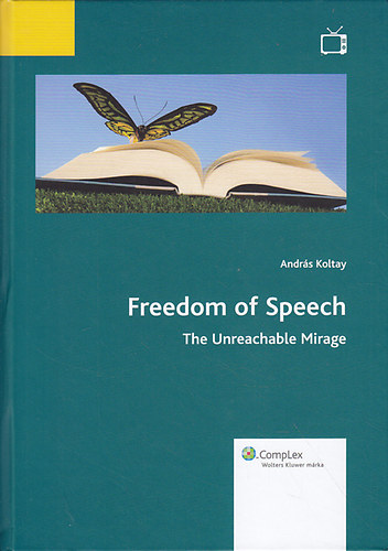Koltay Andrs - Freedom of speech - The Unreachable Mirage