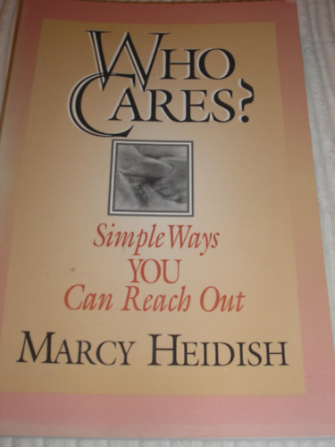 Marcy Heidish - Who Cares: Simple Ways You Can Reach Out