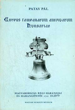 Patay Pl - Magyarorszg rgi harangjai s harangnti 1711 eltt