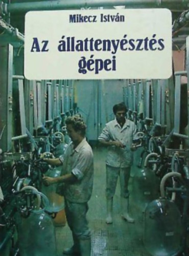 Mikecz Istv�n - Az �llatteny�szt�s g�pei