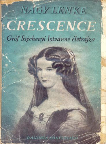 Nagy Lenke - Crescence (gr�f Sz�chenyi Istv�nn� �lete)